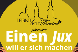 Leibnitz spielt Theater<br />
Einen Jux will er sich machen